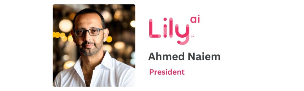 Ahmed Naiem President of Lily AI