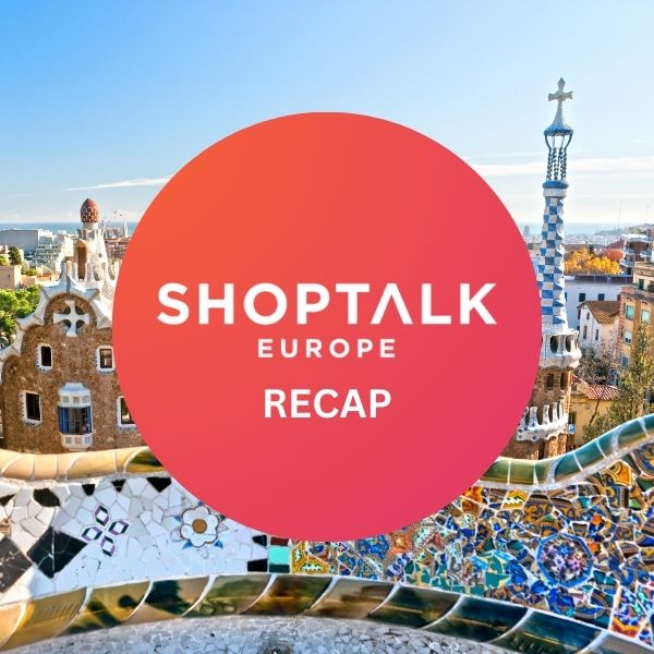 Shoptalk Europe Summary